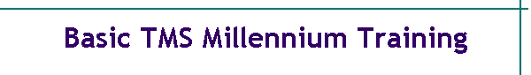 Basic TMS Millennium Training